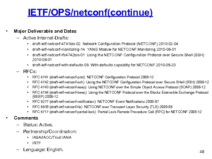 IETF/OPS/netconf(continue) • Major Deliverable and Dates – Active Internet-Drafts: • draft-ietf-netconf-4741 bis-02 Network Configuration