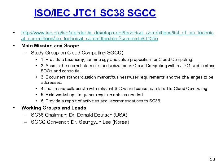 ISO/IEC JTC 1 SC 38 SGCC • • http: //www. iso. org/iso/standards_development/technical_committees/list_of_iso_technic al_committees/iso_technical_committee. htm?