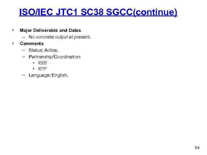 ISO/IEC JTC 1 SC 38 SGCC(continue) • • Major Deliverable and Dates – No