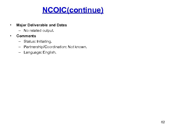 NCOIC(continue) • • Major Deliverable and Dates – No related output. Comments – Status: