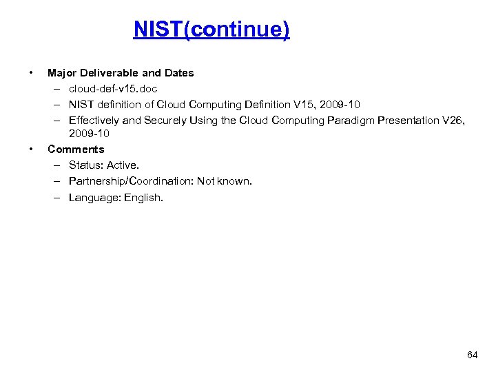 NIST(continue) • • Major Deliverable and Dates – cloud-def-v 15. doc – NIST definition
