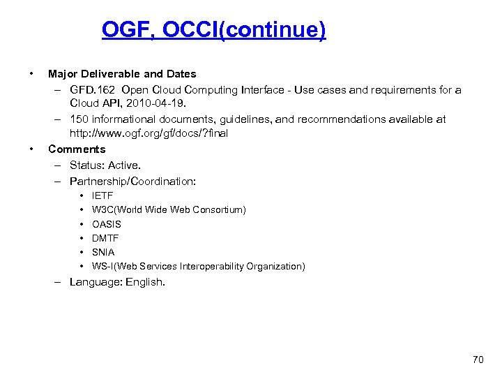 OGF, OCCI(continue) • • Major Deliverable and Dates – GFD. 162 Open Cloud Computing