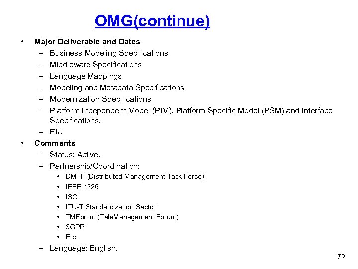 OMG(continue) • • Major Deliverable and Dates – Business Modeling Specifications – Middleware Specifications