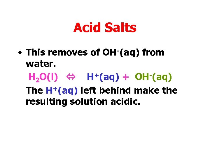 Acid Salts • This removes of OH-(aq) from water. H 2 O(l) H+(aq) +