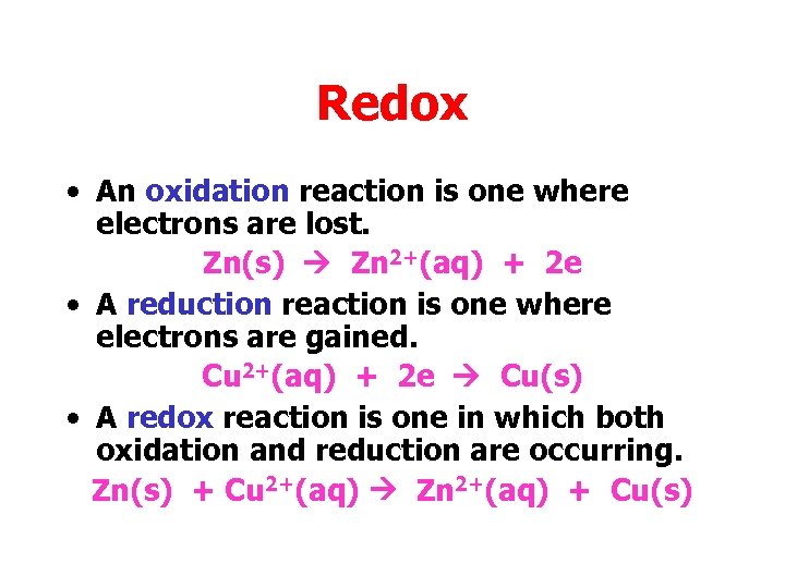 Redox • An oxidation reaction is one where electrons are lost. Zn(s) Zn 2+(aq)