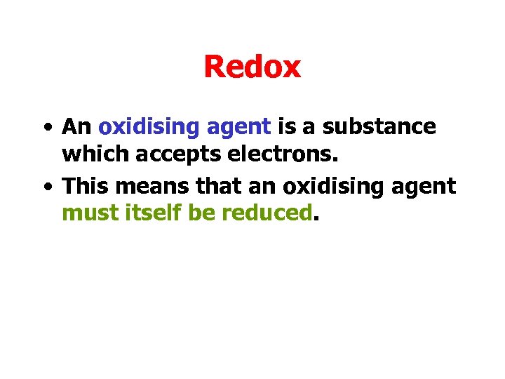 Redox • An oxidising agent is a substance which accepts electrons. • This means