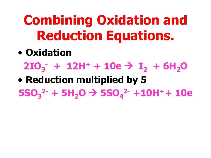 Combining Oxidation and Reduction Equations. • Oxidation 2 IO 3 - + 12 H+