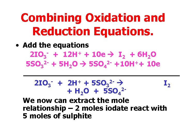 Combining Oxidation and Reduction Equations. • Add the equations 2 IO 3 - +