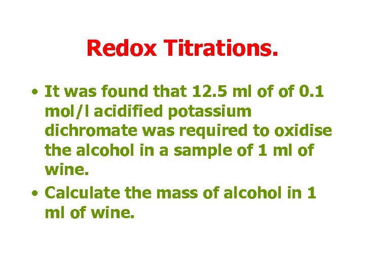 Redox Titrations. • It was found that 12. 5 ml of of 0. 1