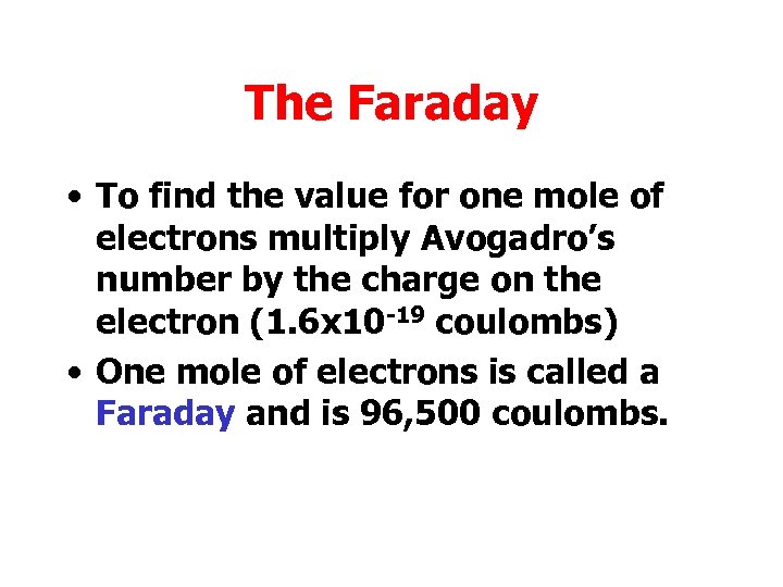 The Faraday • To find the value for one mole of electrons multiply Avogadro’s