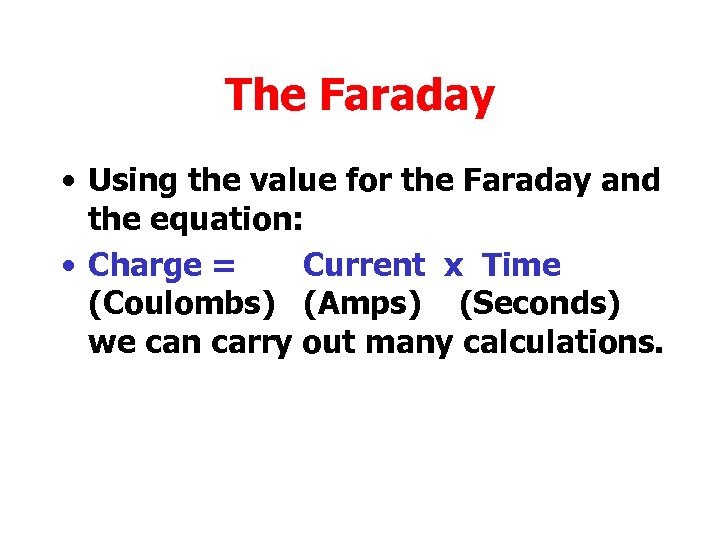 The Faraday • Using the value for the Faraday and the equation: • Charge