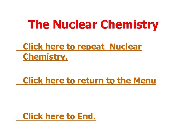 The Nuclear Chemistry Click here to repeat Nuclear Chemistry. Click here to return to