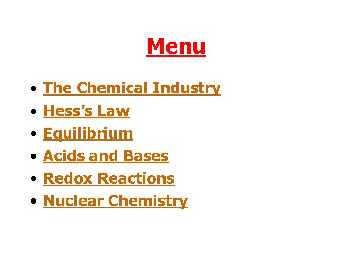 Menu • • • The Chemical Industry Hess’s Law Equilibrium Acids and Bases Redox