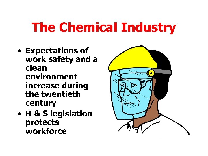 The Chemical Industry • Expectations of work safety and a clean environment increase during