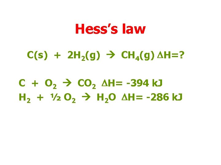 Hess’s law C(s) + 2 H 2(g) CH 4(g) DH=? C + O 2