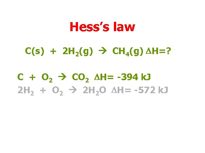Hess’s law C(s) + 2 H 2(g) CH 4(g) DH=? C + O 2