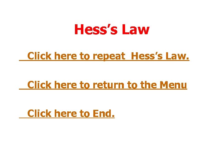 Hess’s Law Click here to repeat Hess’s Law. Click here to return to the