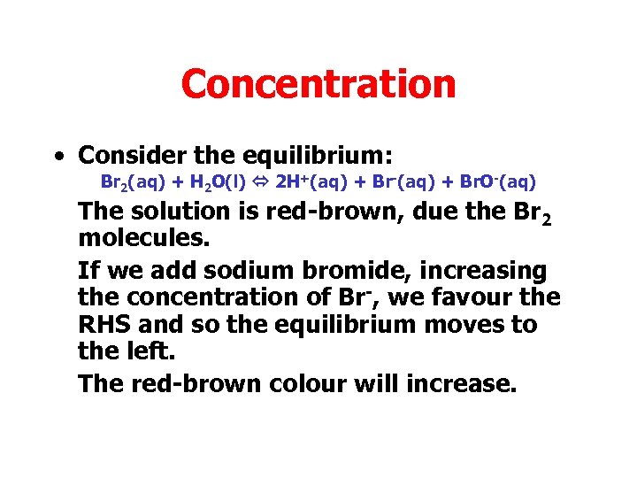 Concentration • Consider the equilibrium: Br 2(aq) + H 2 O(l) 2 H+(aq) +