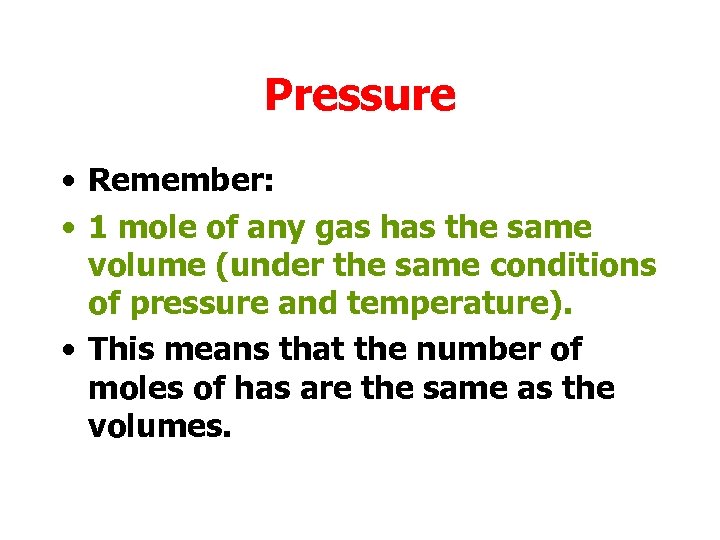 Pressure • Remember: • 1 mole of any gas has the same volume (under