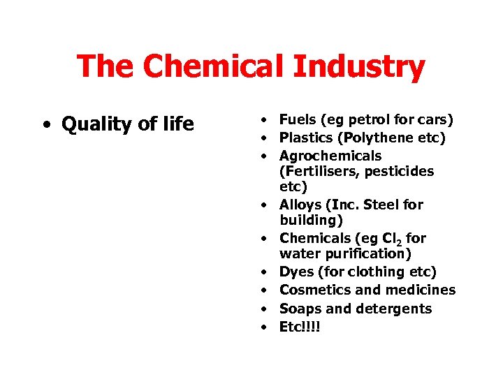 The Chemical Industry • Quality of life • Fuels (eg petrol for cars) •