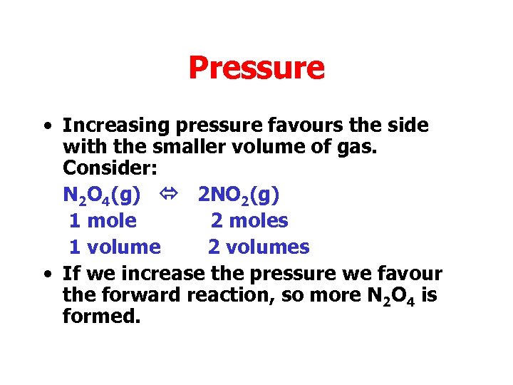 Pressure • Increasing pressure favours the side with the smaller volume of gas. Consider: