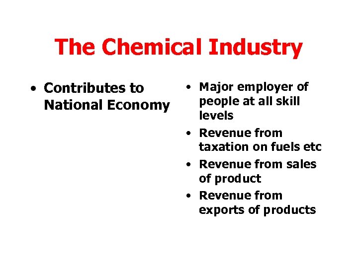 The Chemical Industry • Contributes to National Economy • Major employer of people at