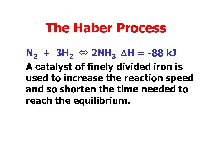 The Haber Process N 2 + 3 H 2 2 NH 3 DH =