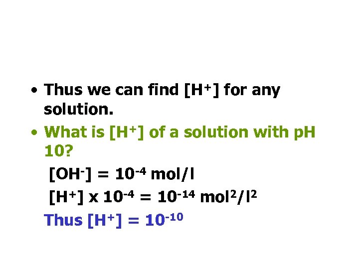  • Thus we can find [H+] for any solution. • What is [H+]