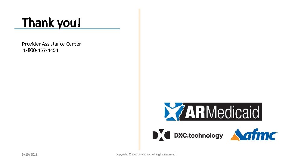 Thank you! Provider Assistance Center 1 -800 -457 -4454 3/19/2018 Copyright © 2017 AFMC,