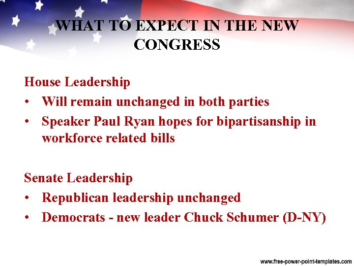 WHAT TO EXPECT IN THE NEW CONGRESS House Leadership • Will remain unchanged in