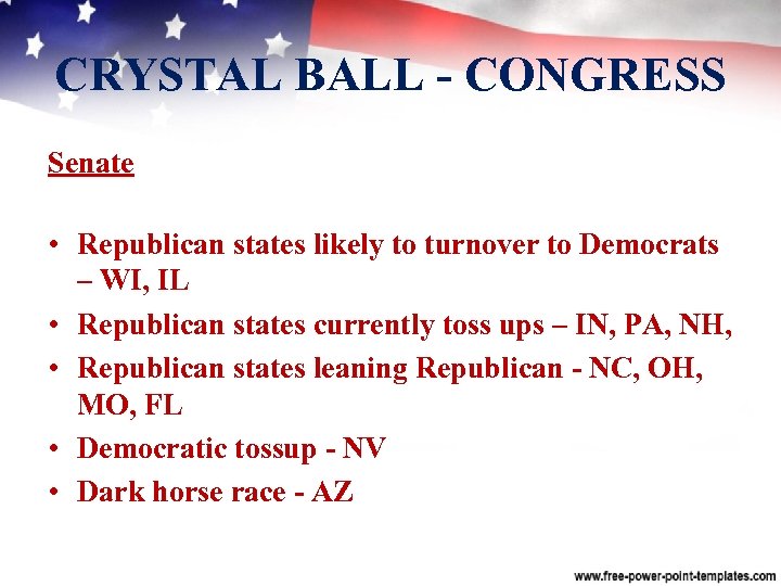 CRYSTAL BALL CONGRESS Senate • Republican states likely to turnover to Democrats – WI,