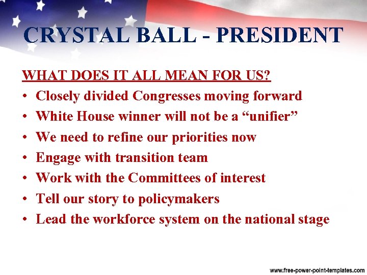 CRYSTAL BALL PRESIDENT WHAT DOES IT ALL MEAN FOR US? • Closely divided Congresses