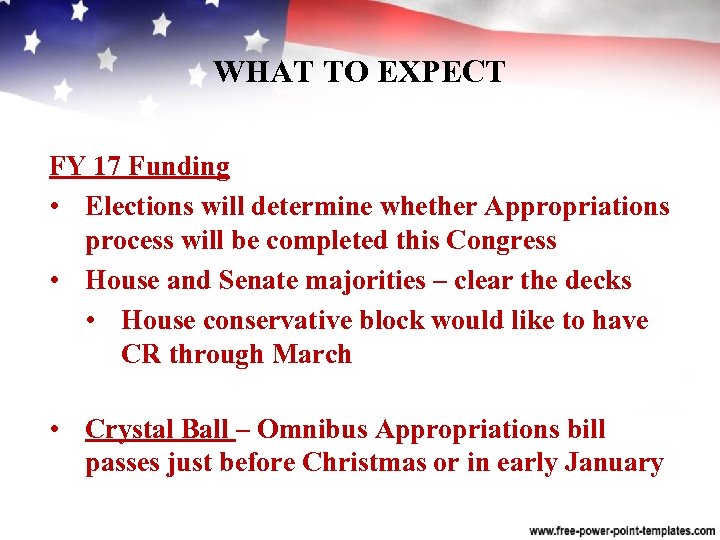 WHAT TO EXPECT FY 17 Funding • Elections will determine whether Appropriations process will