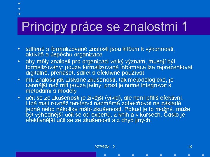 Principy práce se znalostmi 1 • sdílené a formalizované znalosti jsou klíčem k výkonnosti,