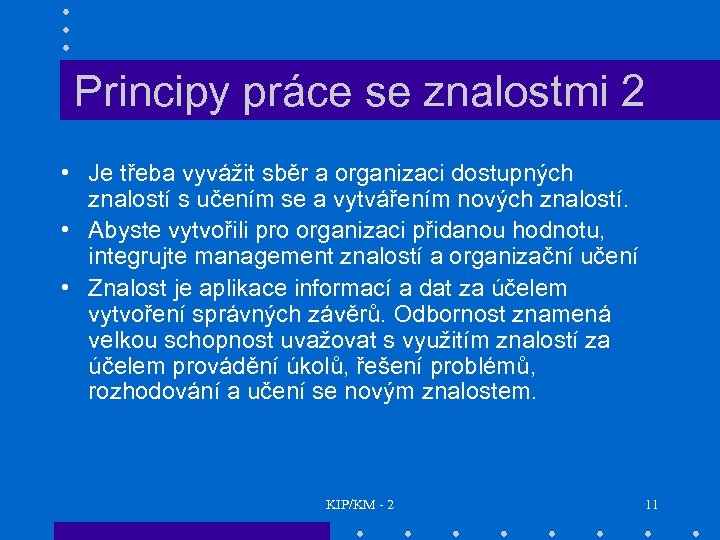 Principy práce se znalostmi 2 • Je třeba vyvážit sběr a organizaci dostupných znalostí