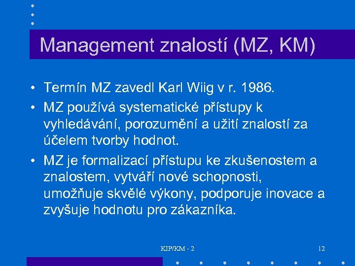 Management znalostí (MZ, KM) • Termín MZ zavedl Karl Wiig v r. 1986. •