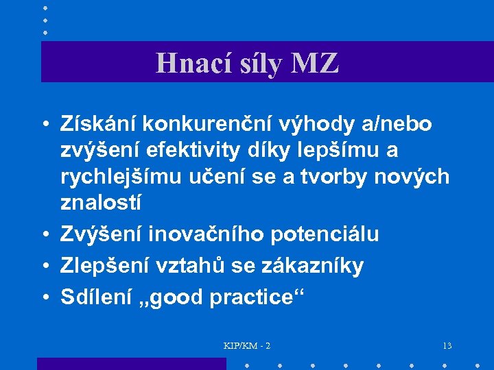 Hnací síly MZ • Získání konkurenční výhody a/nebo zvýšení efektivity díky lepšímu a rychlejšímu