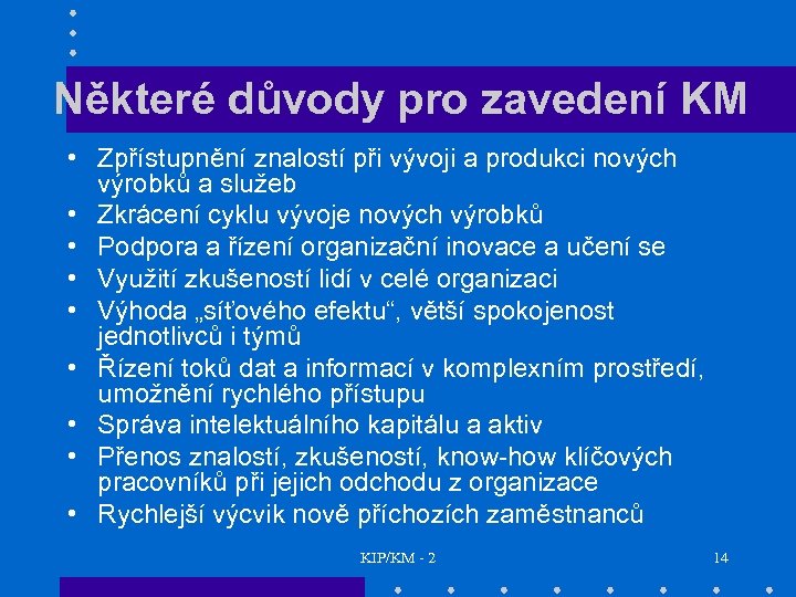 Některé důvody pro zavedení KM • Zpřístupnění znalostí při vývoji a produkci nových výrobků