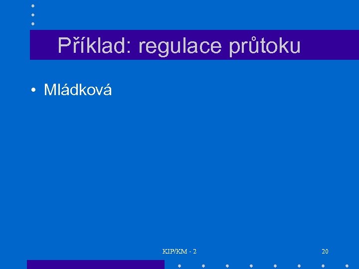 Příklad: regulace průtoku • Mládková KIP/KM - 2 20 