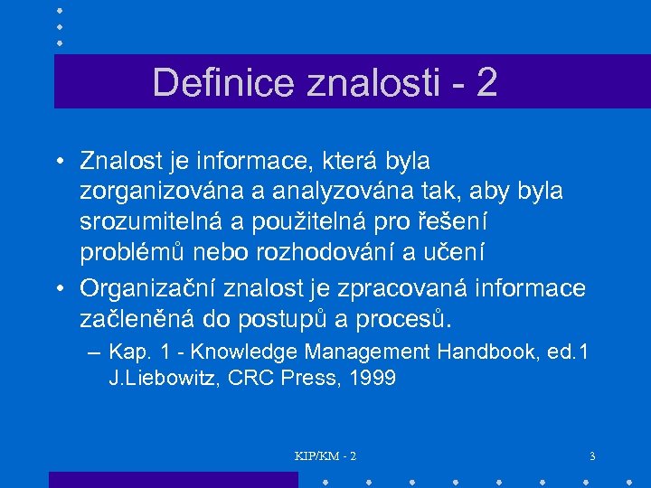 Definice znalosti - 2 • Znalost je informace, která byla zorganizována a analyzována tak,