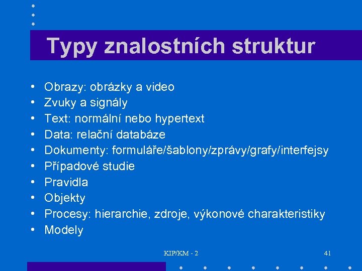 Typy znalostních struktur • • • Obrazy: obrázky a video Zvuky a signály Text: