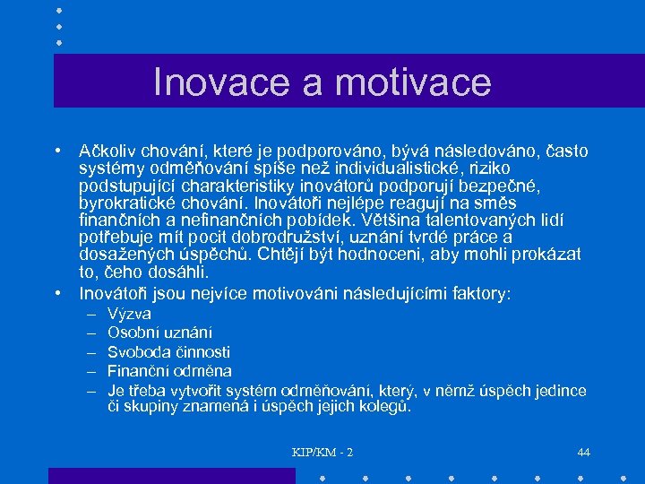 Inovace a motivace • Ačkoliv chování, které je podporováno, bývá následováno, často systémy odměňování