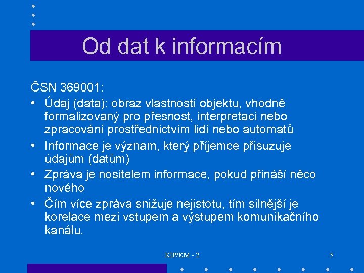 Od dat k informacím ČSN 369001: • Údaj (data): obraz vlastností objektu, vhodně formalizovaný