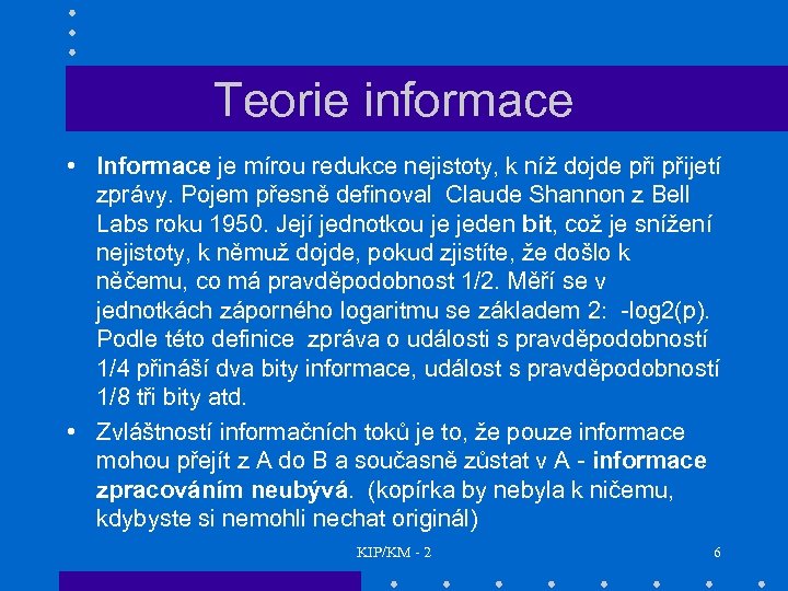 Teorie informace • Informace je mírou redukce nejistoty, k níž dojde přijetí zprávy. Pojem