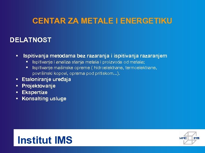 CENTAR ZA METALE I ENERGETIKU DELATNOST § Ispitivanja metodama bez razaranja i ispitivanja razaranjem