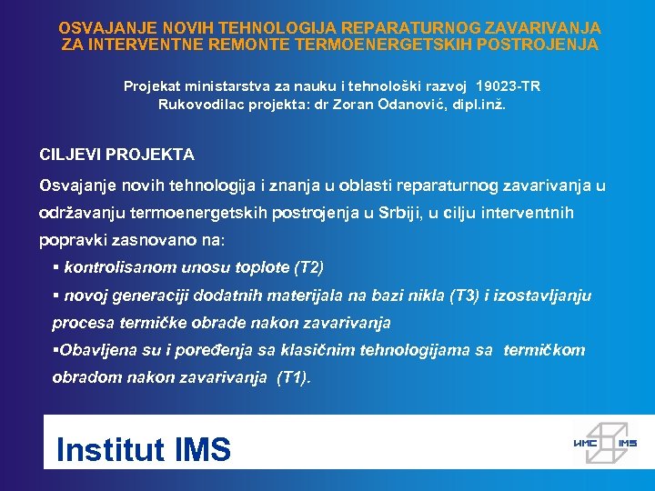 OSVAJANJE NOVIH TEHNOLOGIJA REPARATURNOG ZAVARIVANJA ZA INTERVENTNE REMONTE TERMOENERGETSKIH POSTROJENJA Projekat ministarstva za nauku