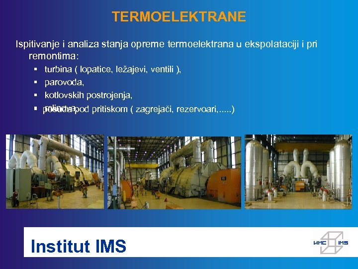 TERMOELEKTRANE Ispitivanje i analiza stanja opreme termoelektrana u ekspolataciji i pri remontima: § turbina