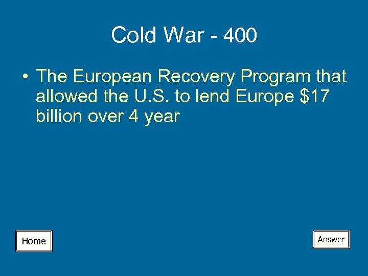 Cold War - 400 • The European Recovery Program that allowed the U. S.