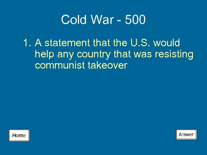 Cold War - 500 1. A statement that the U. S. would help any