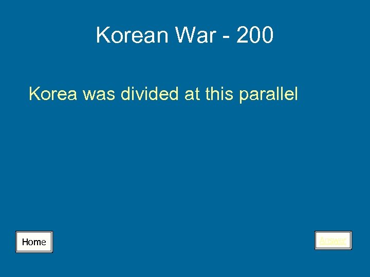 Korean War - 200 Korea was divided at this parallel Home Answer 